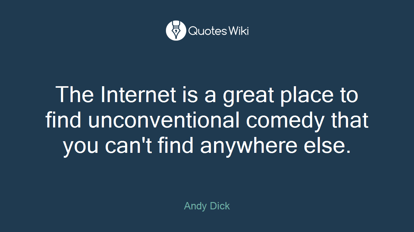 The Internet is a great place to find unconventional comedy that you can't find anywhere else.