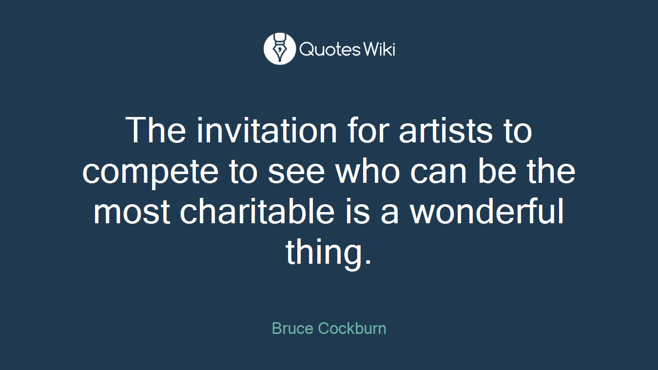 The invitation for artists to compete to see who can be the most charitable is a wonderful thing.
