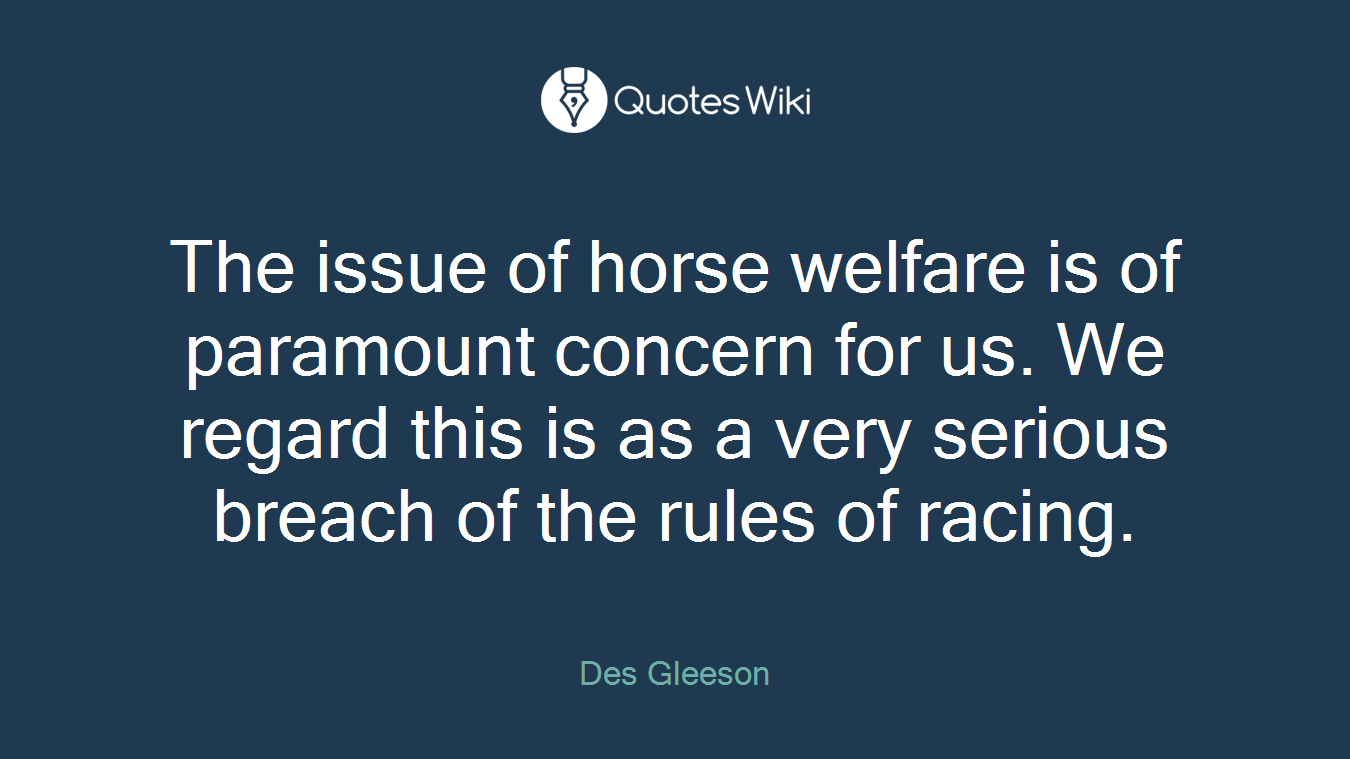 The issue of horse welfare is of paramount concern for us. We regard this is as a very serious breach of the rules of racing.