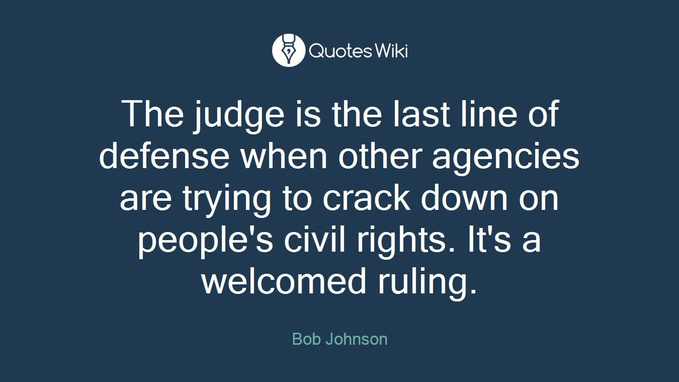 The judge is the last line of defense when other agencies are trying to crack down on people's civil rights. It's a welcomed ruling.