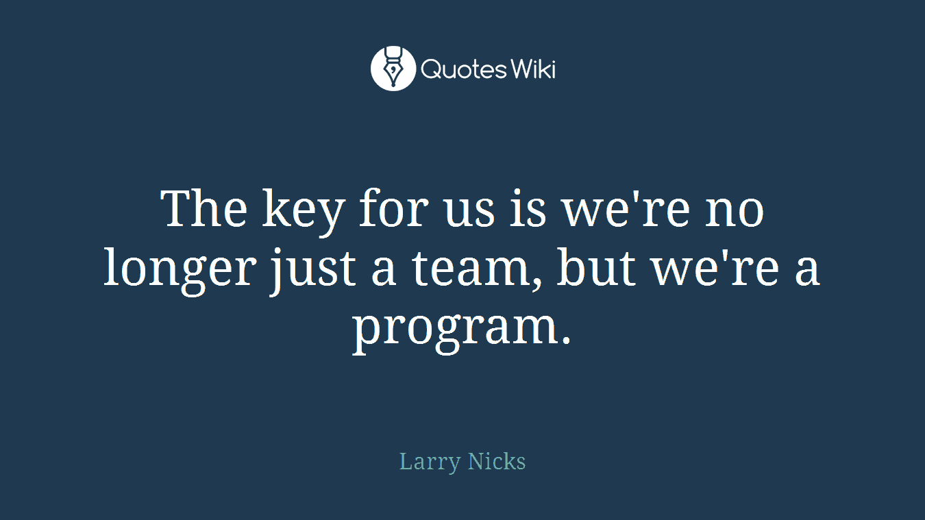 The key for us is we're no longer just a team, but we're a program.