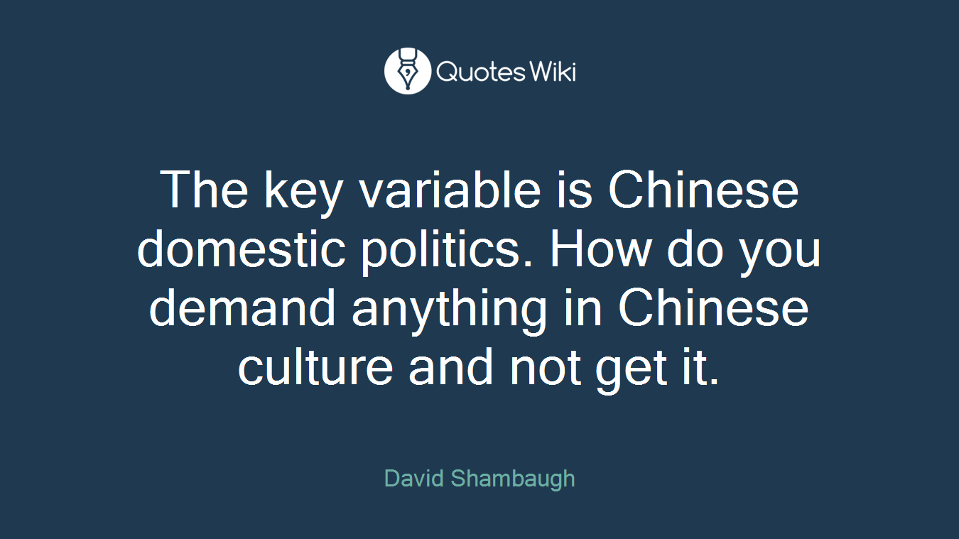The key variable is Chinese domestic politics. How do you demand anything in Chinese culture and not get it.