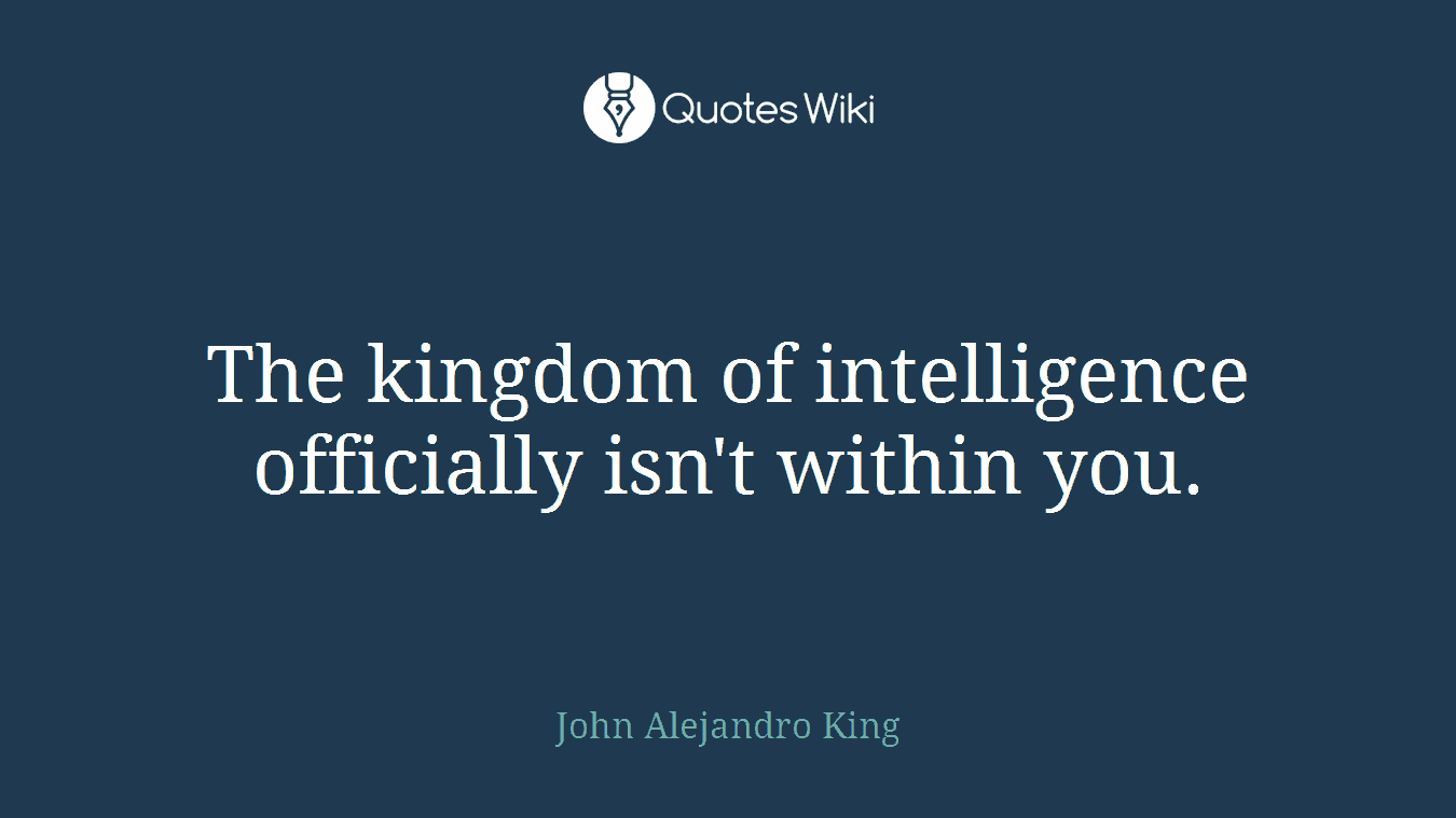The kingdom of intelligence officially isn't within you.