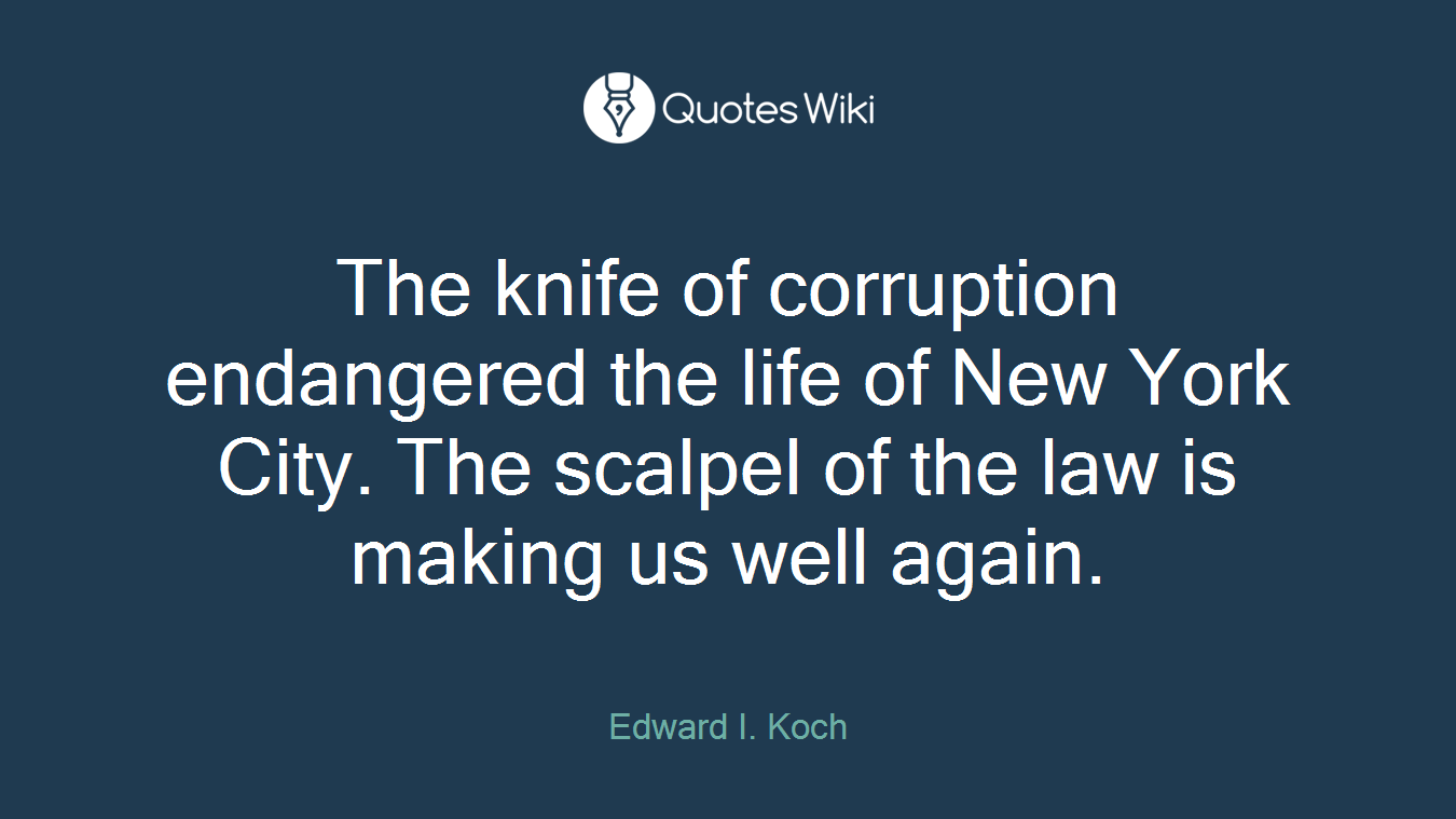 The knife of corruption endangered the life of New York City. The scalpel of the law is making us well again.