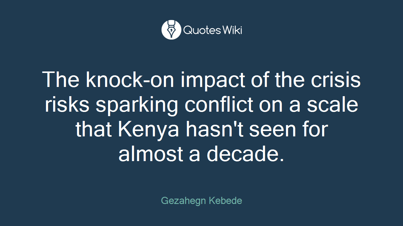 The knock-on impact of the crisis risks sparking conflict on a scale that Kenya hasn't seen for almost a decade.