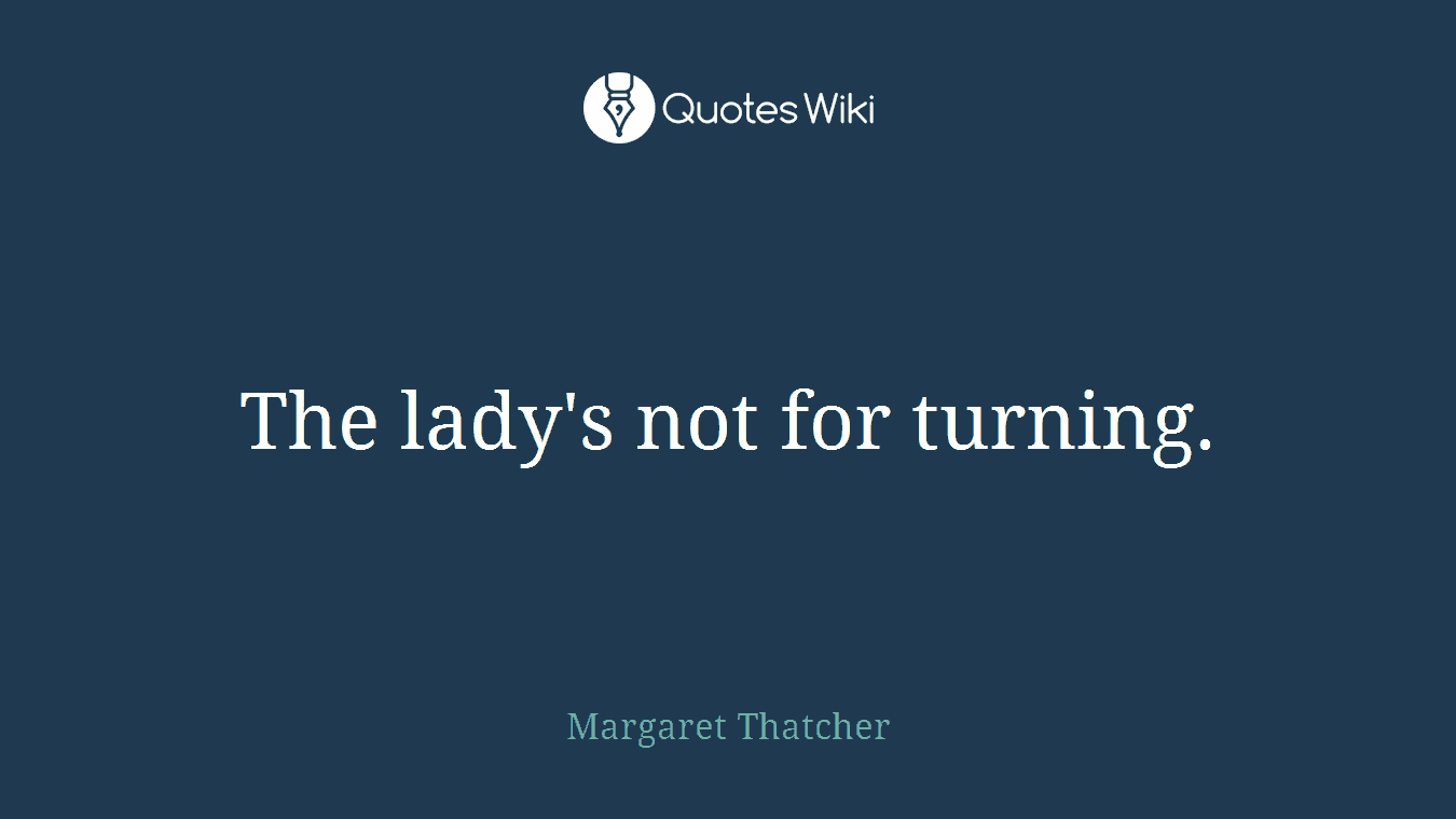 The lady's not for turning.