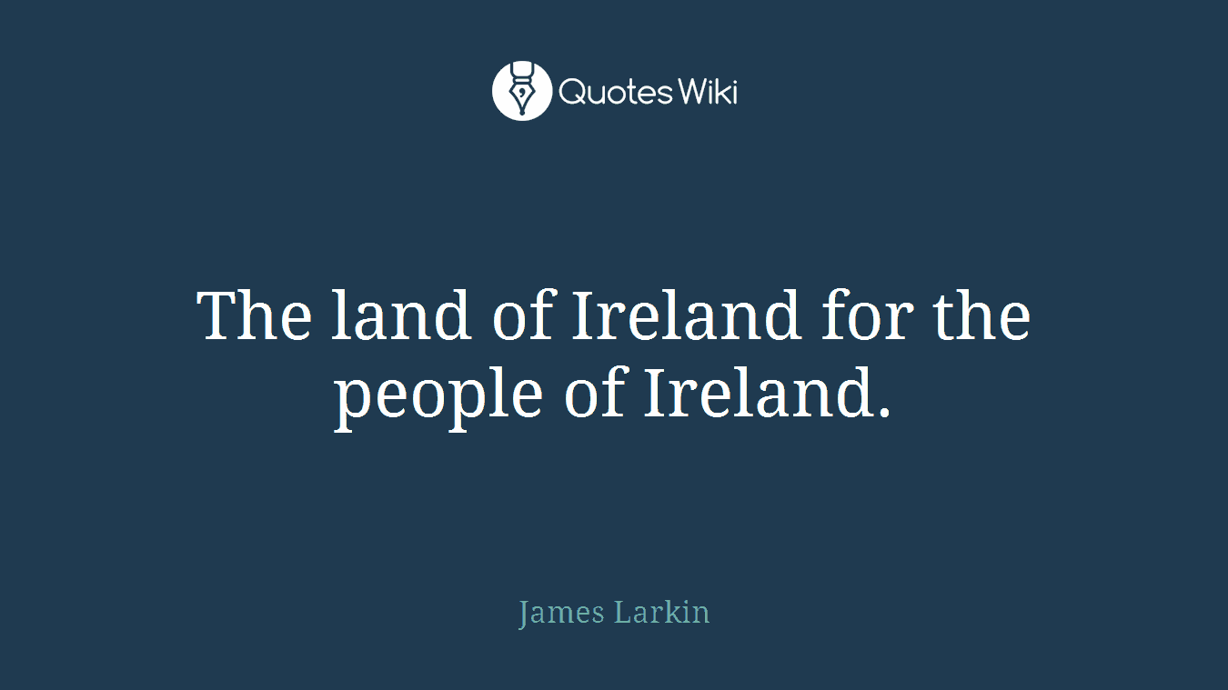 The land of Ireland for the people of Ireland.