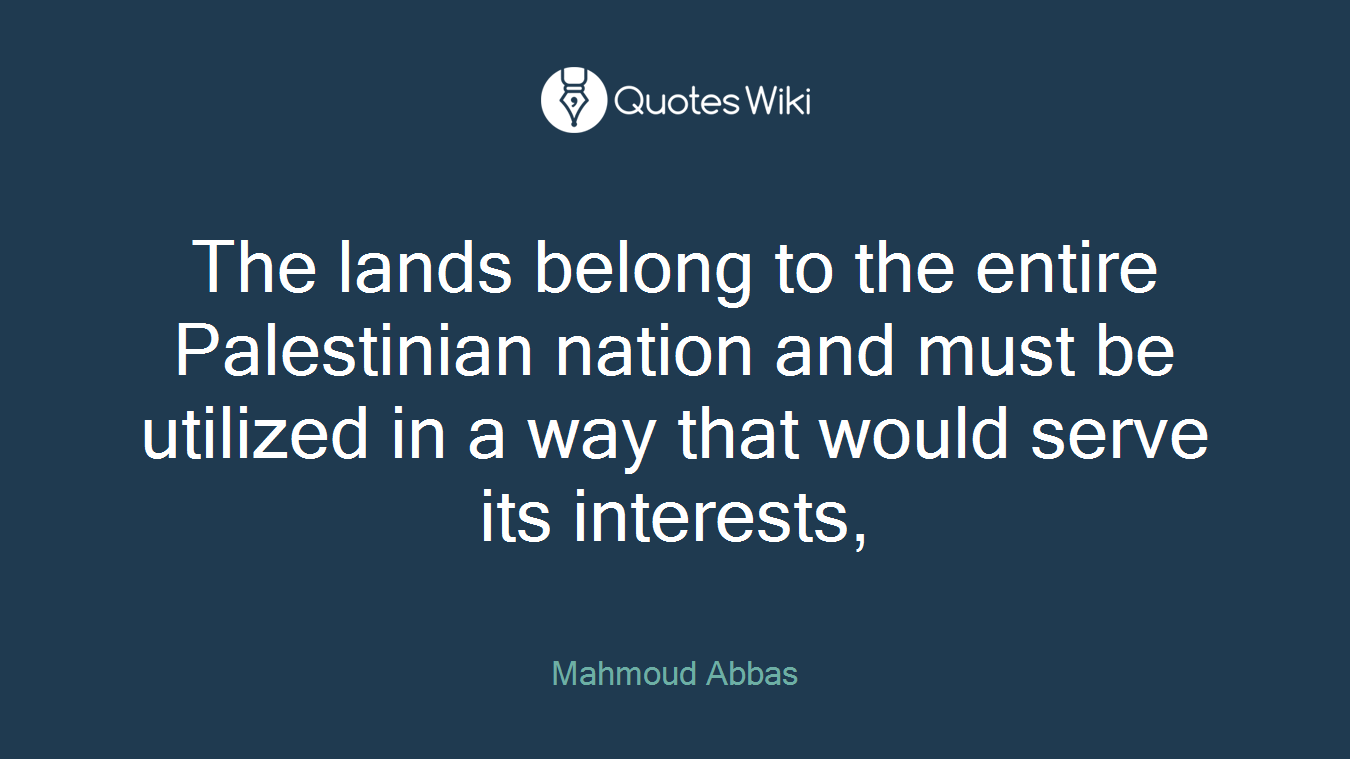 The lands belong to the entire Palestinian nation and must be utilized in a way that would serve its interests,