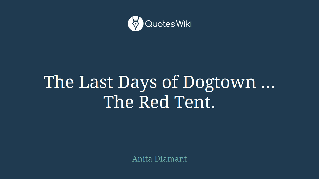 The Last Days of Dogtown ... The Red Tent.