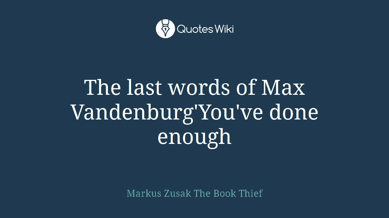 The last words of Max Vandenburg'You've done enough
