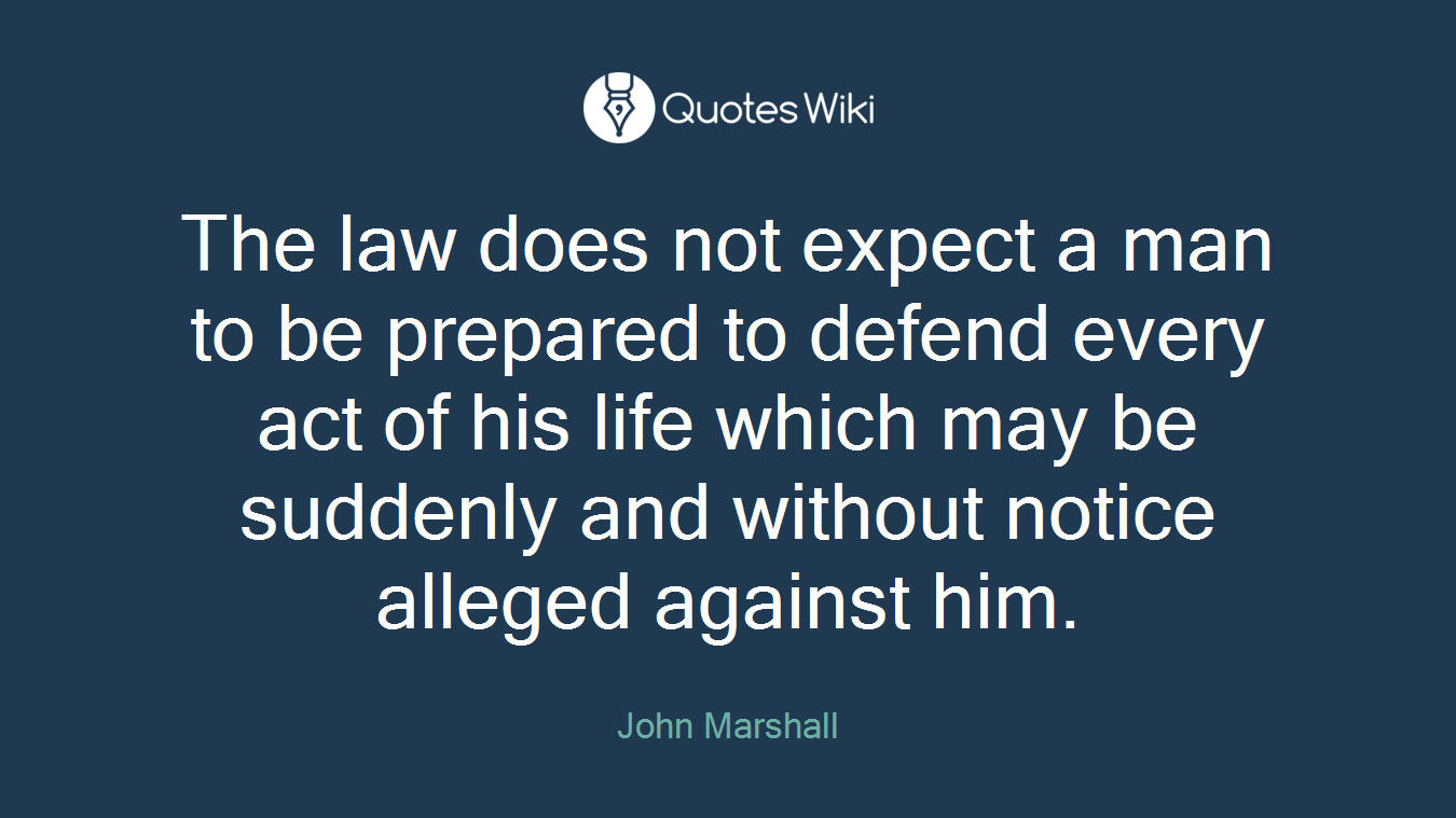 The law does not expect a man to be prepared to defend every act of his life which may be suddenly and without notice alleged against him.