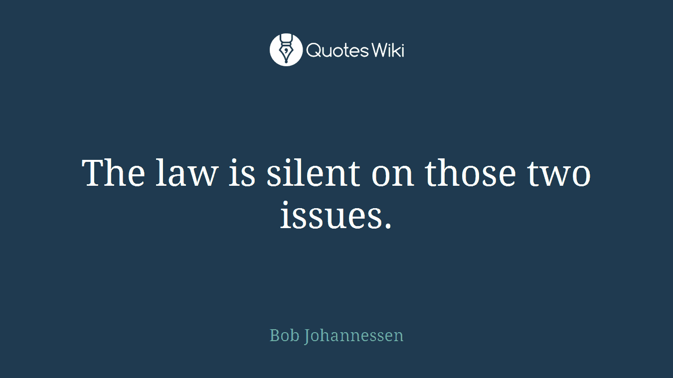 The law is silent on those two issues.