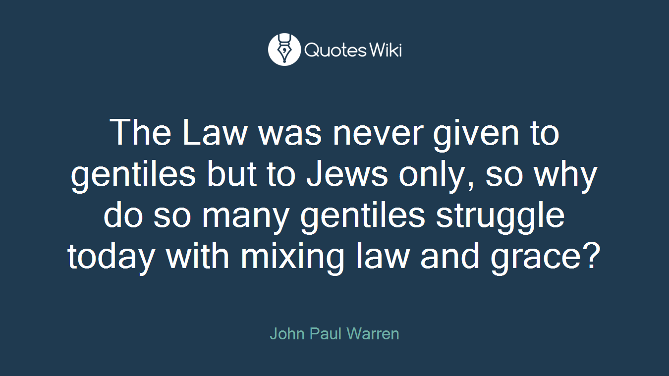 The Law was never given to gentiles but to Jews only, so why do so many gentiles struggle today with mixing law and grace?