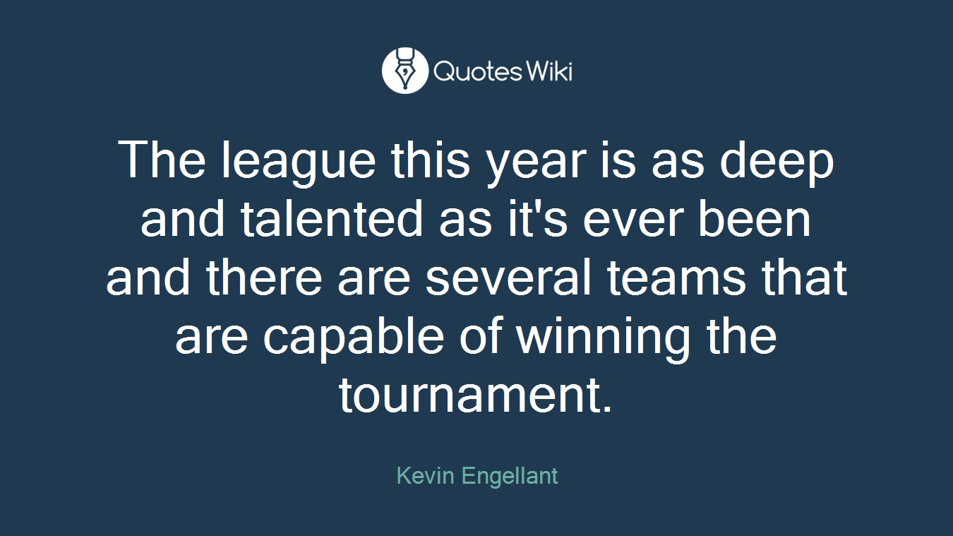The league this year is as deep and talented as it's ever been and there are several teams that are capable of winning the tournament.