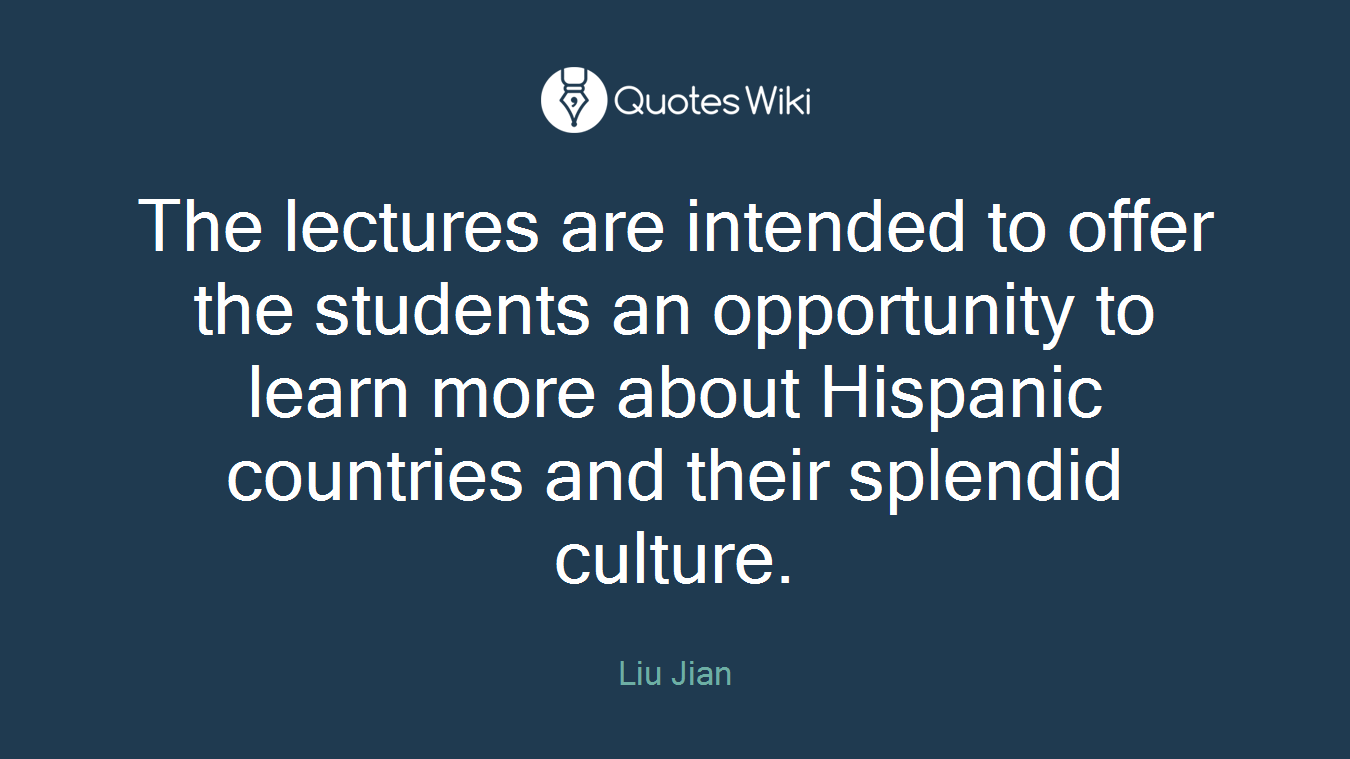 The lectures are intended to offer the students an opportunity to learn more about Hispanic countries and their splendid culture.