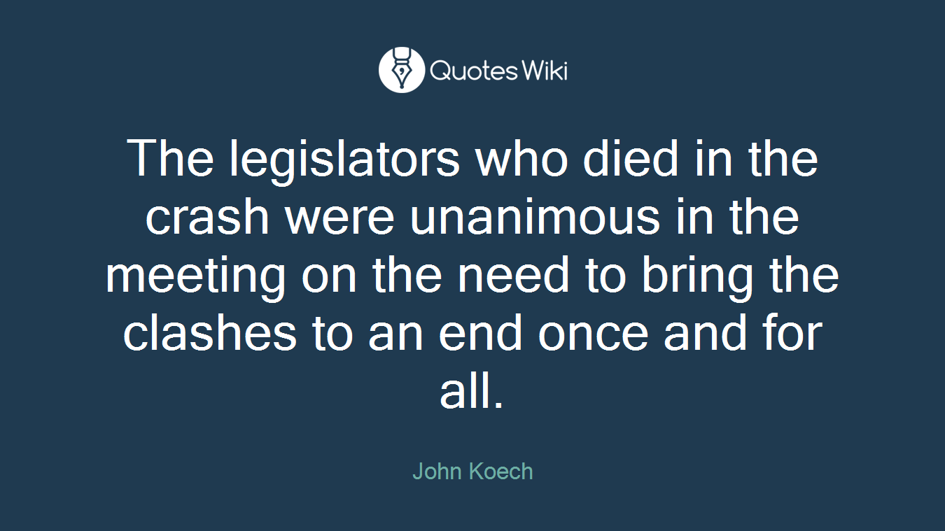 The legislators who died in the crash were unanimous in the meeting on the need to bring the clashes to an end once and for all.