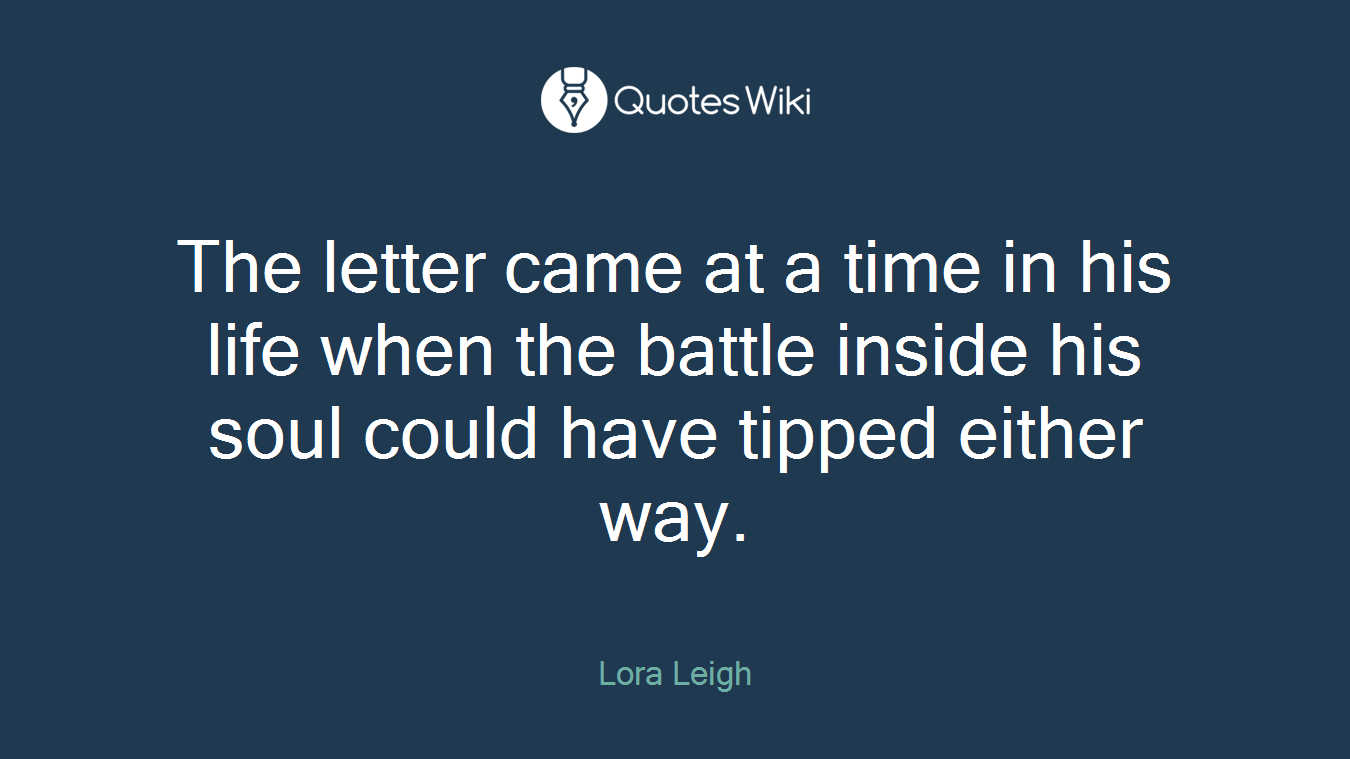 The letter came at a time in his life when the battle inside his soul could have tipped either way.