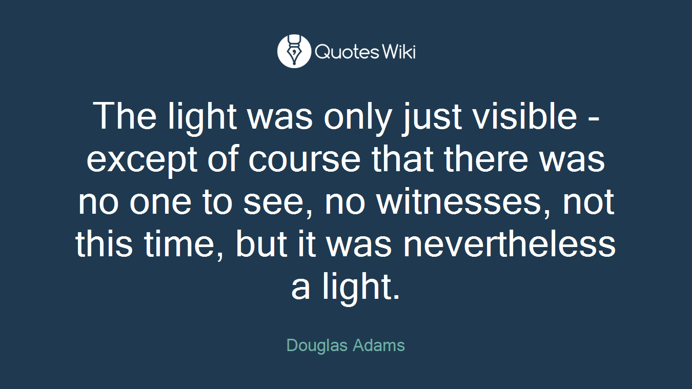 The light was only just visible - except of course that there was no one to see, no witnesses, not this time, but it was nevertheless a light.