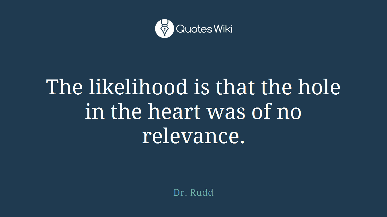 The likelihood is that the hole in the heart was of no relevance.
