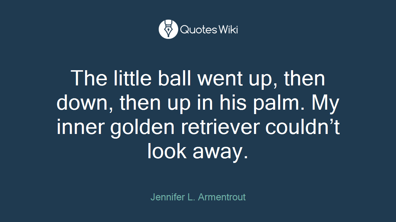 The little ball went up, then down, then up in his palm. My inner golden retriever couldn’t look away.