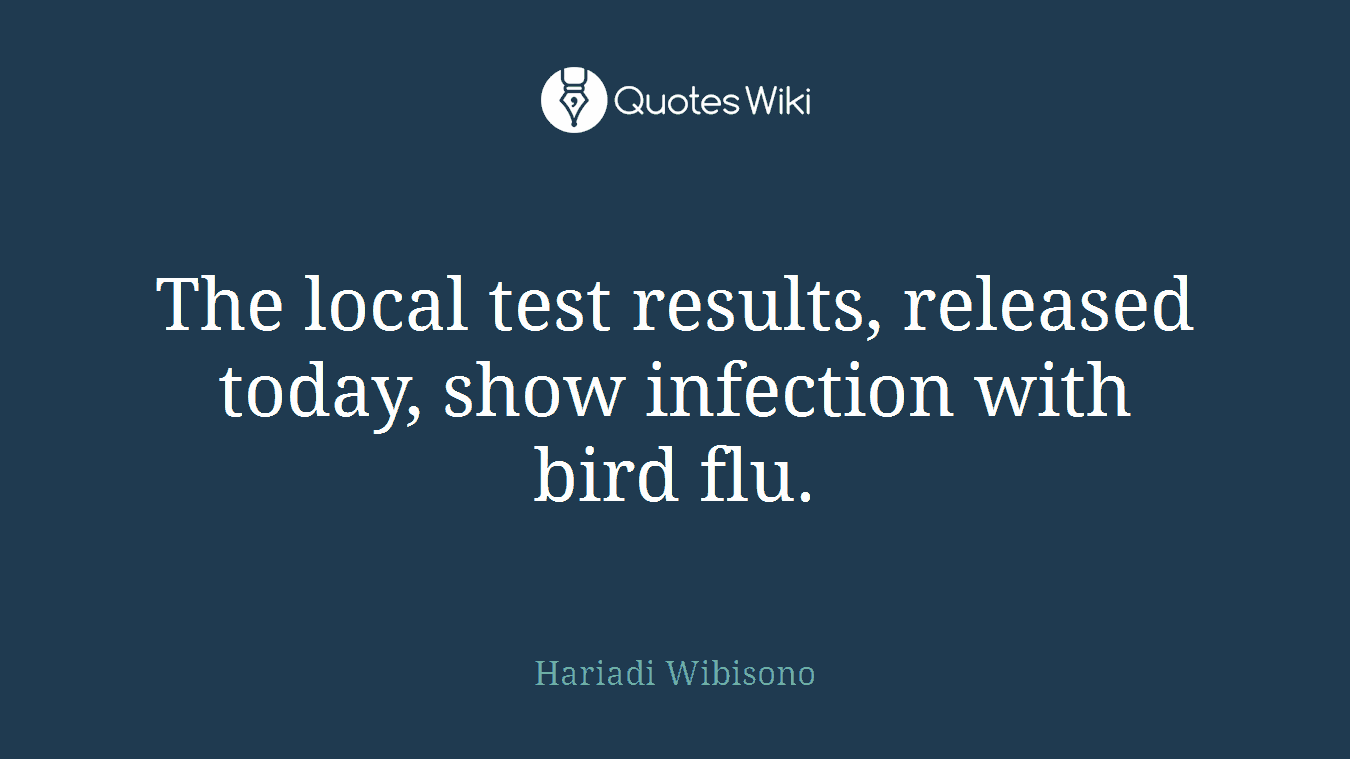 The local test results, released today, show infection with bird flu.