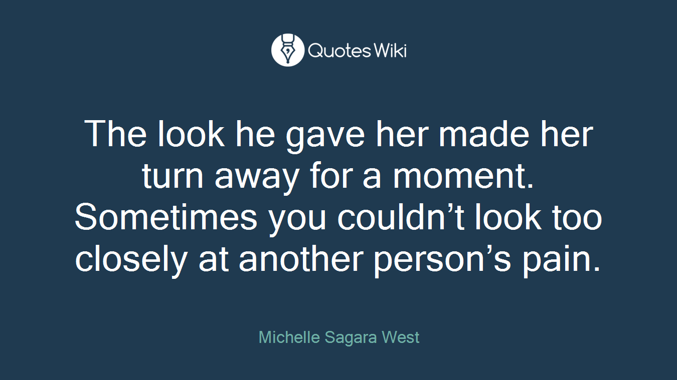 The look he gave her made her turn away for a moment. Sometimes you couldn’t look too closely at another person’s pain.
