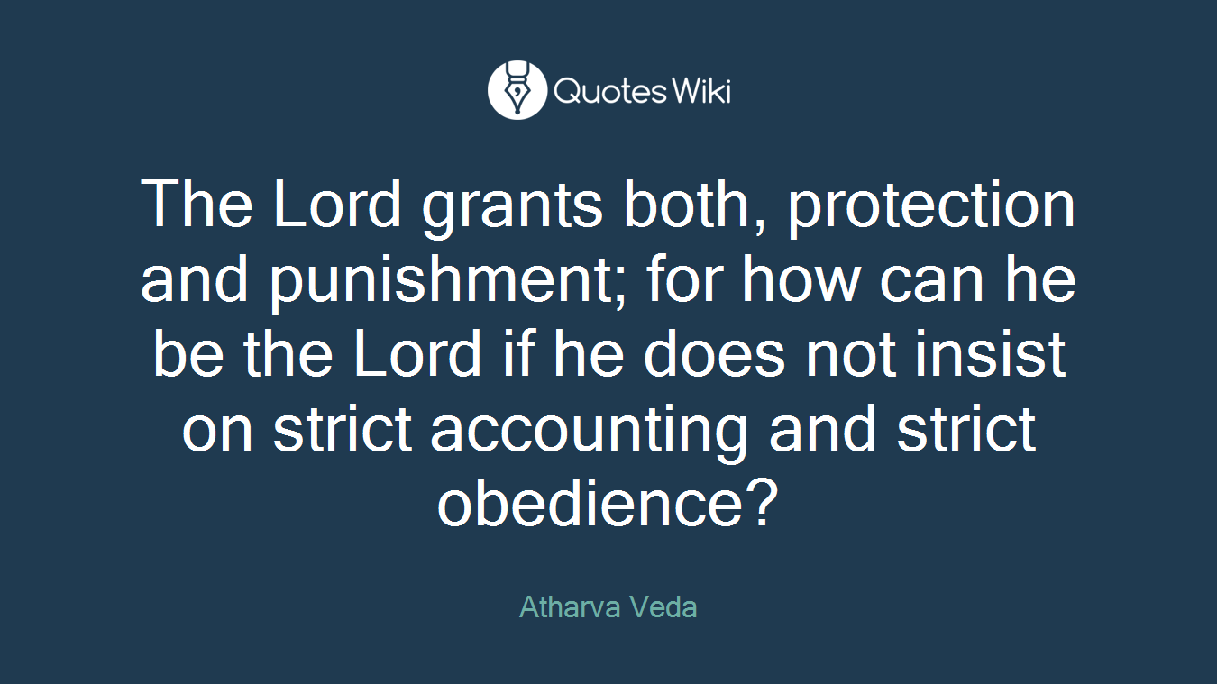 The Lord grants both, protection and punishment; for how can he be the Lord if he does not insist on strict accounting and strict obedience?