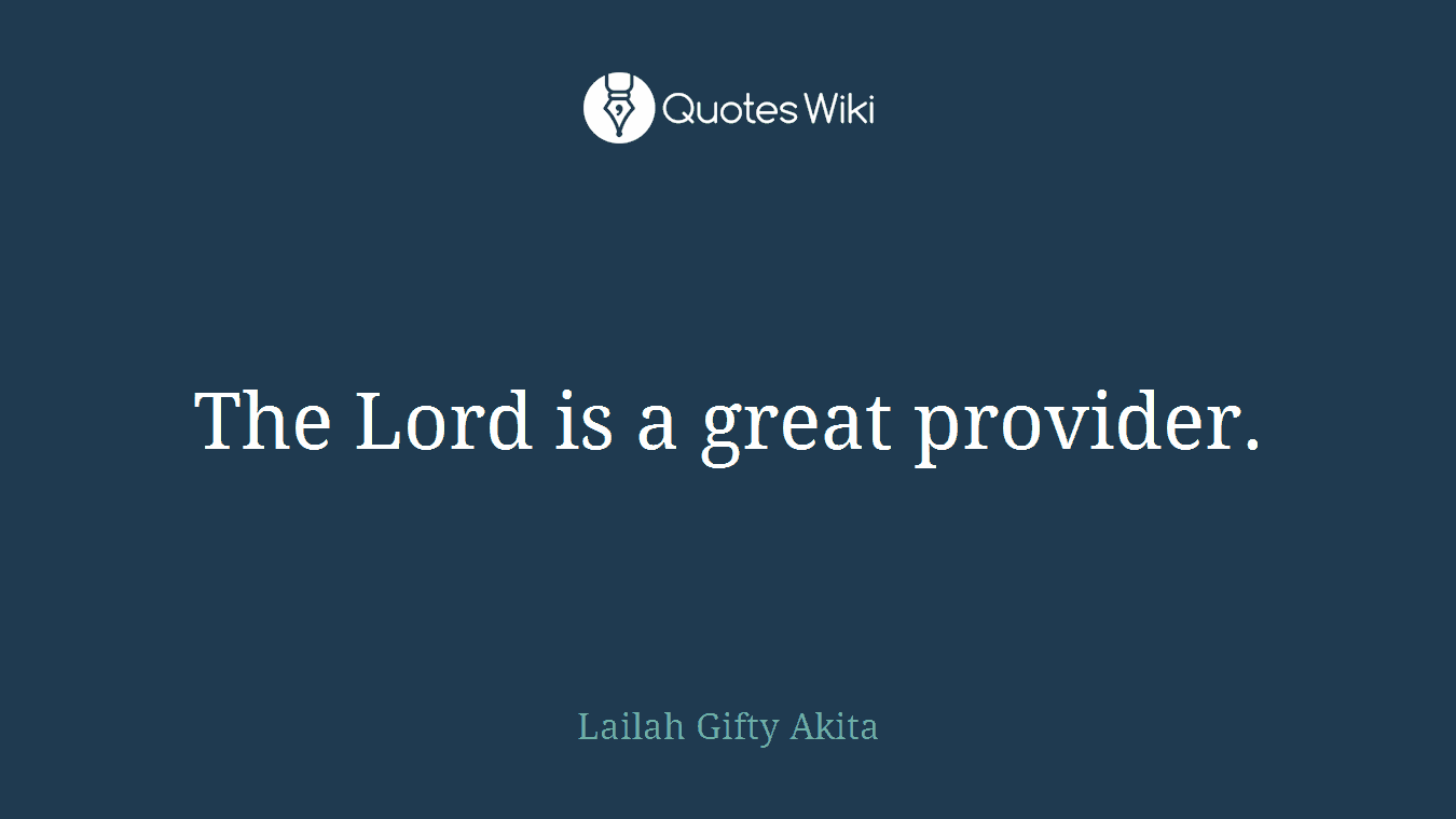 The Lord is a great provider.