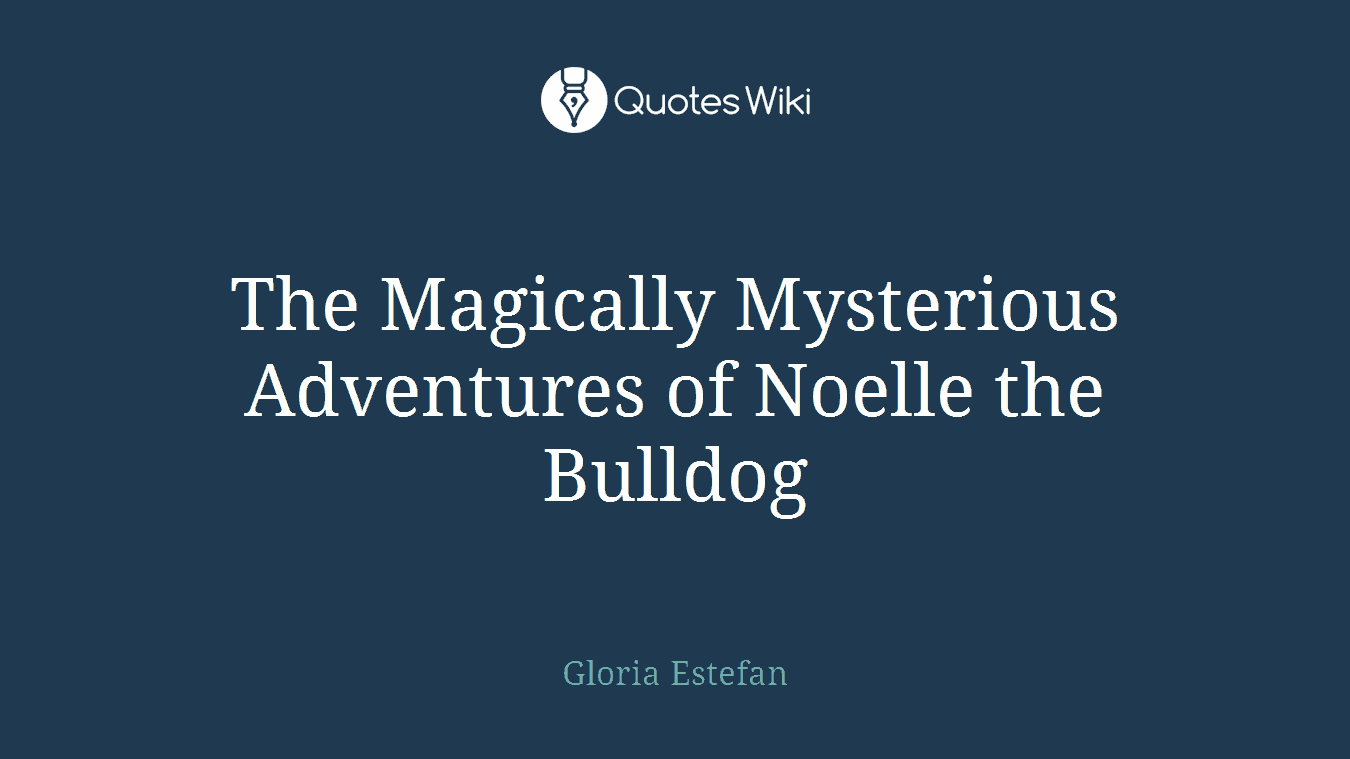 The Magically Mysterious Adventures of Noelle the Bulldog