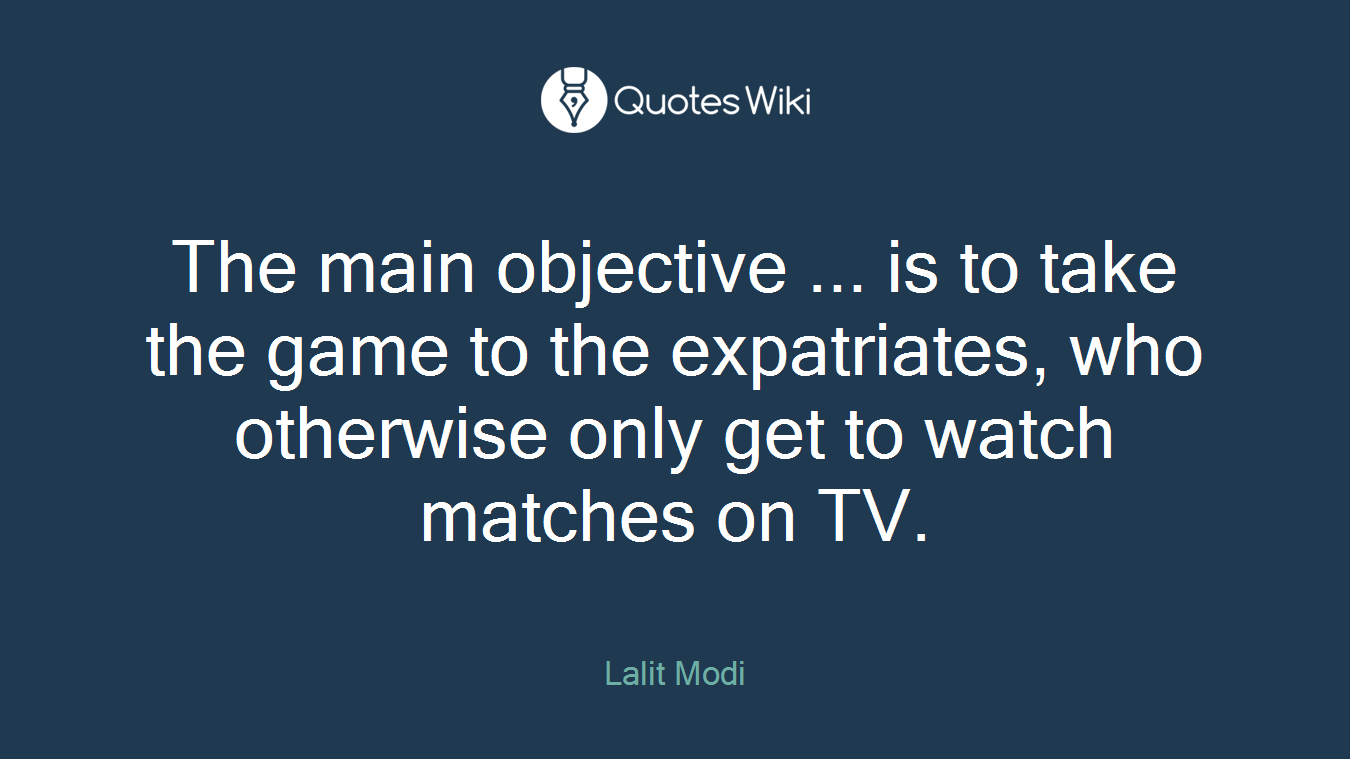 The main objective ... is to take the game to the expatriates, who otherwise only get to watch matches on TV.