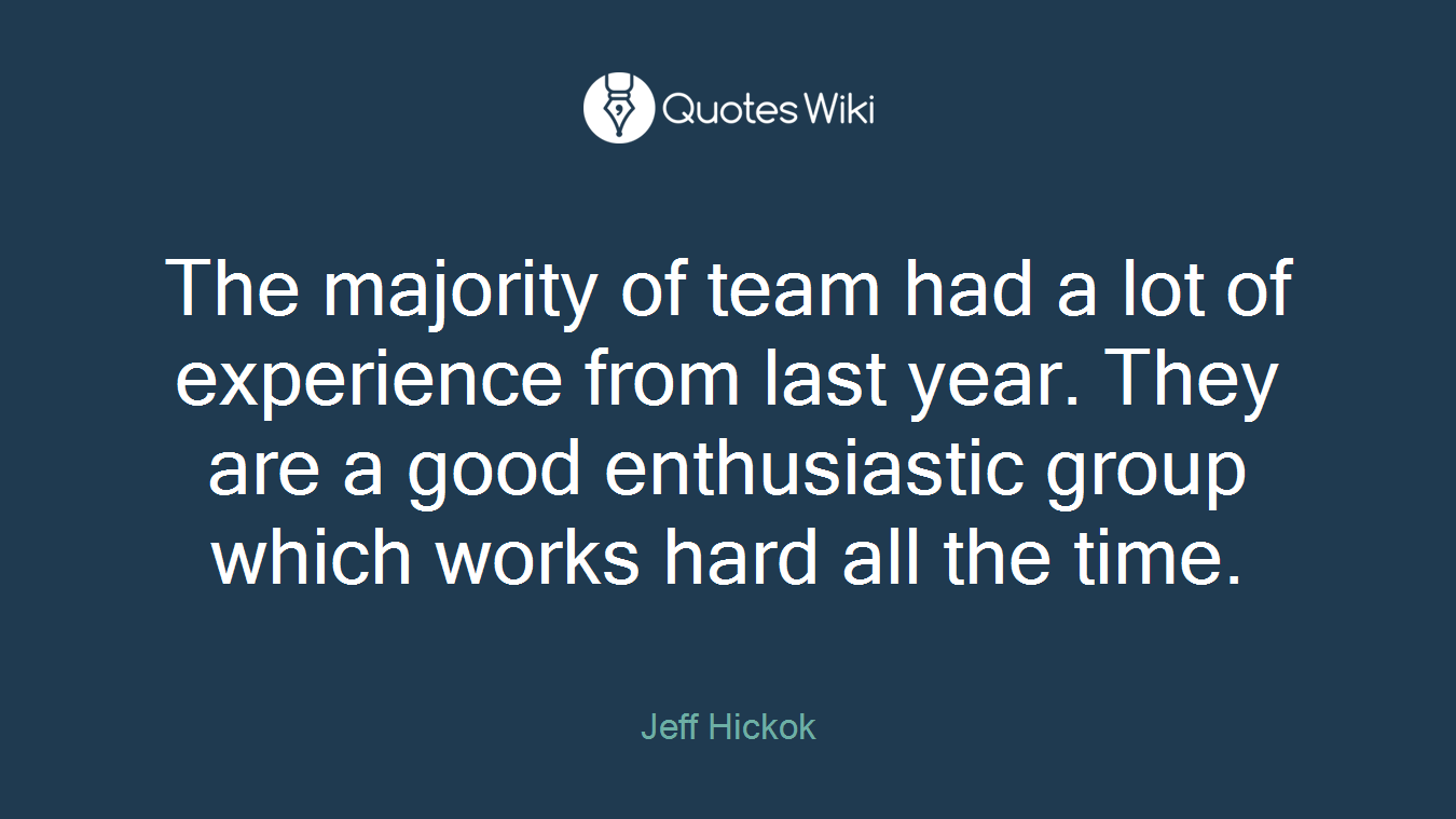 The majority of team had a lot of experience from last year. They are a good enthusiastic group which works hard all the time.