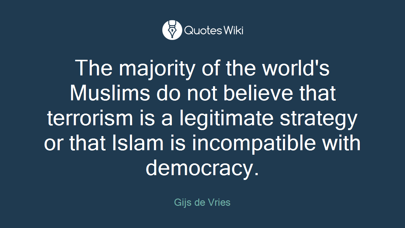 The majority of the world's Muslims do not believe that terrorism is a legitimate strategy or that Islam is incompatible with democracy.