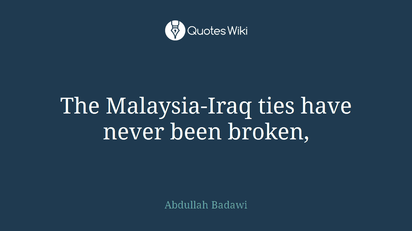 The Malaysia-Iraq ties have never been broken,