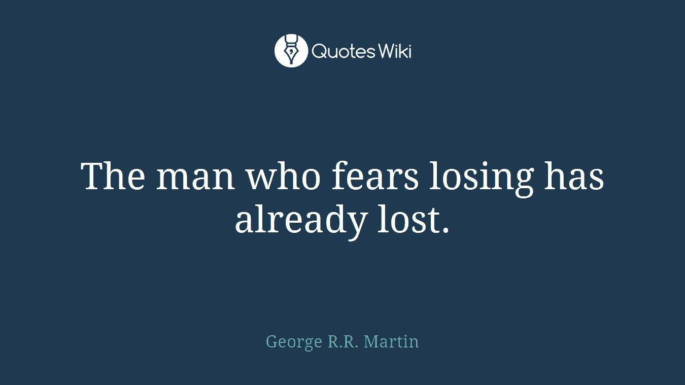 The man who fears losing has already lost.