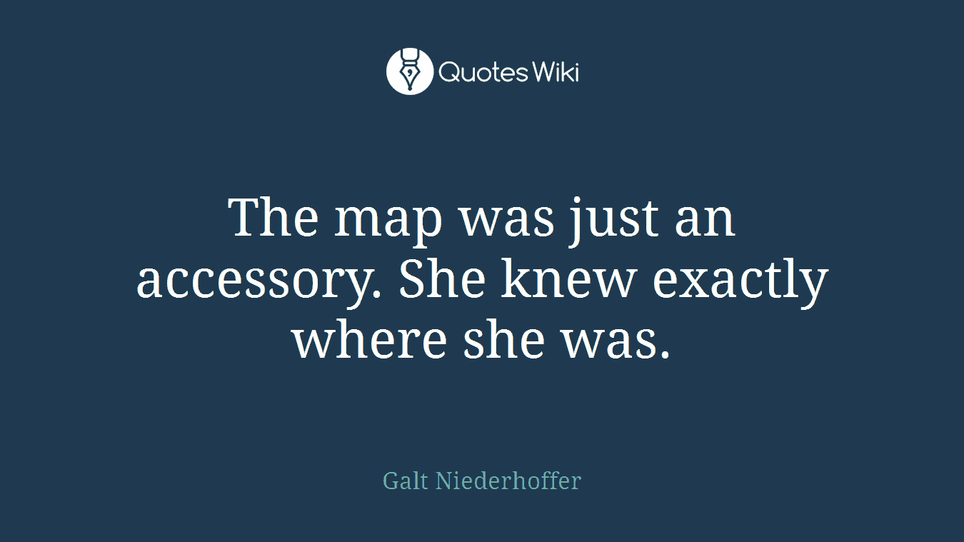 The map was just an accessory. She knew exactly where she was.
