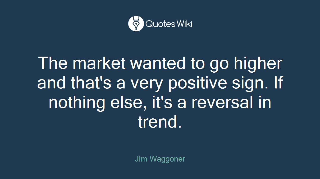 The market wanted to go higher and that's a very positive sign. If nothing else, it's a reversal in trend.