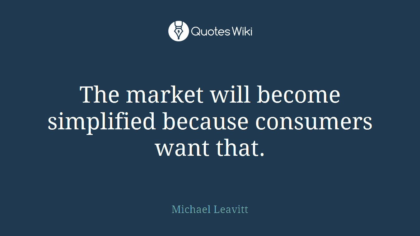 The market will become simplified because consumers want that.