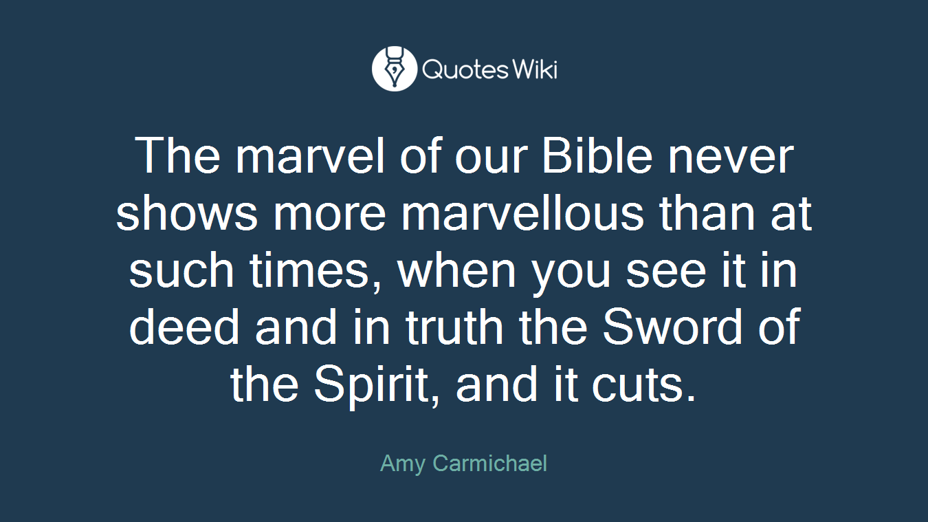 The marvel of our Bible never shows more marvellous than at such times, when you see it in deed and in truth the Sword of the Spirit, and it cuts.