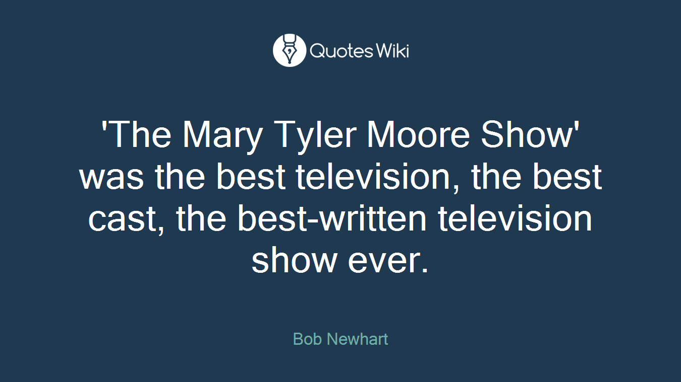'The Mary Tyler Moore Show' was the best television, the best cast, the best-written television show ever.
