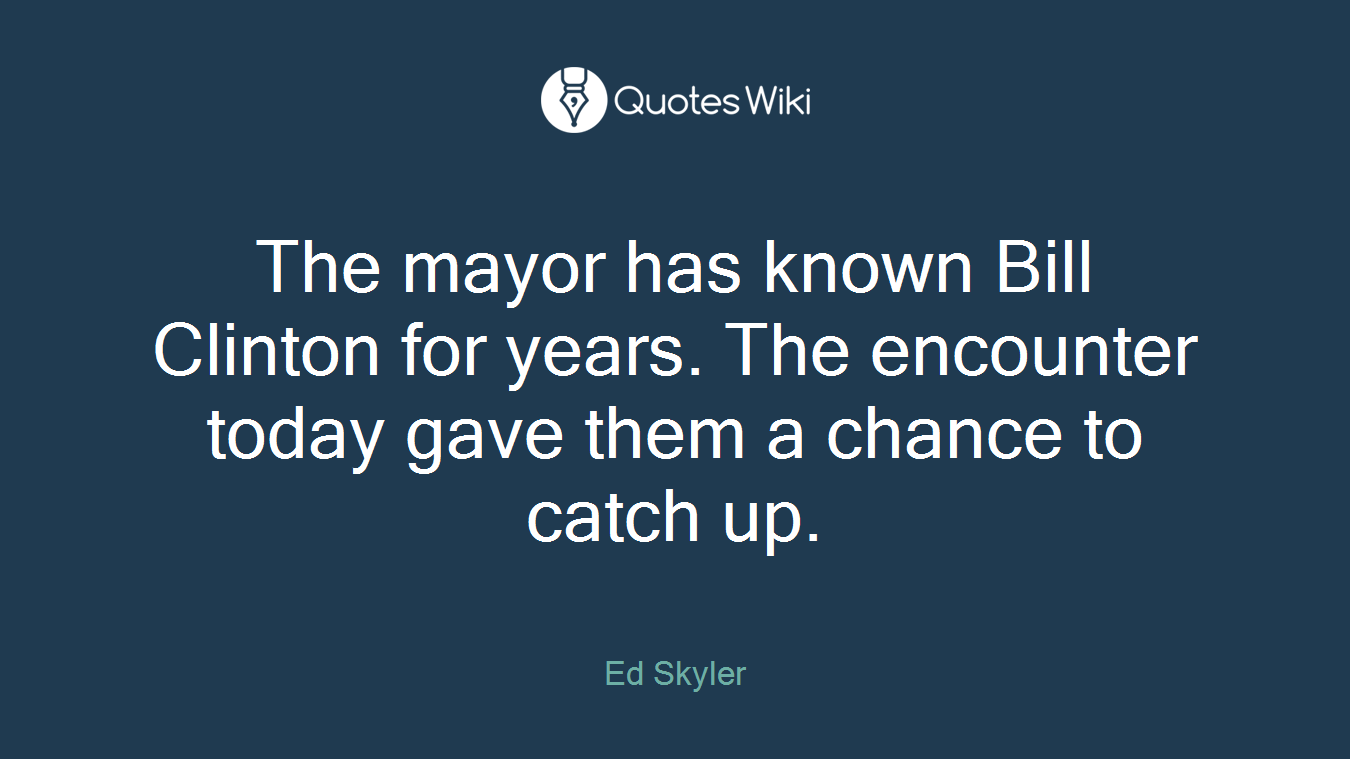 The mayor has known Bill Clinton for years. The encounter today gave them a chance to catch up.
