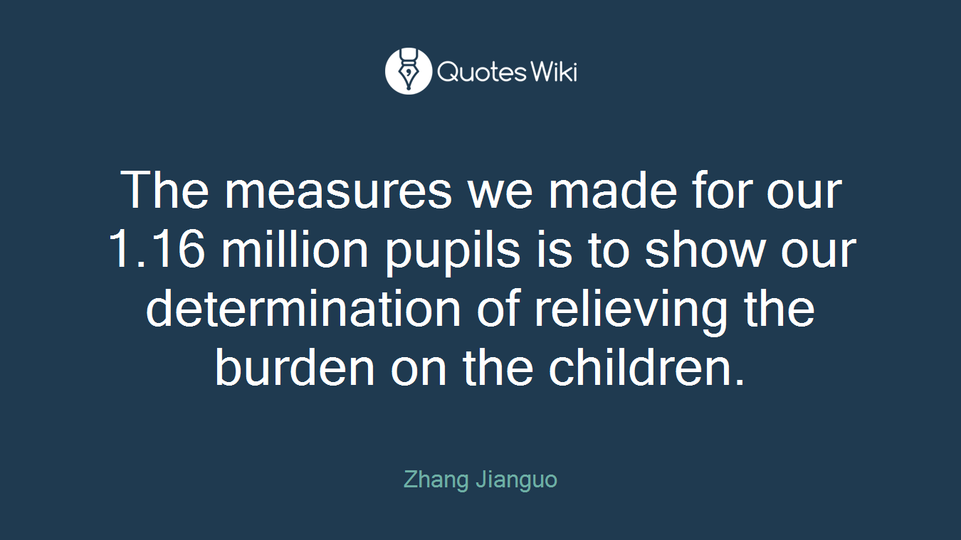 The measures we made for our 1.16 million pupils is to show our determination of relieving the burden on the children.