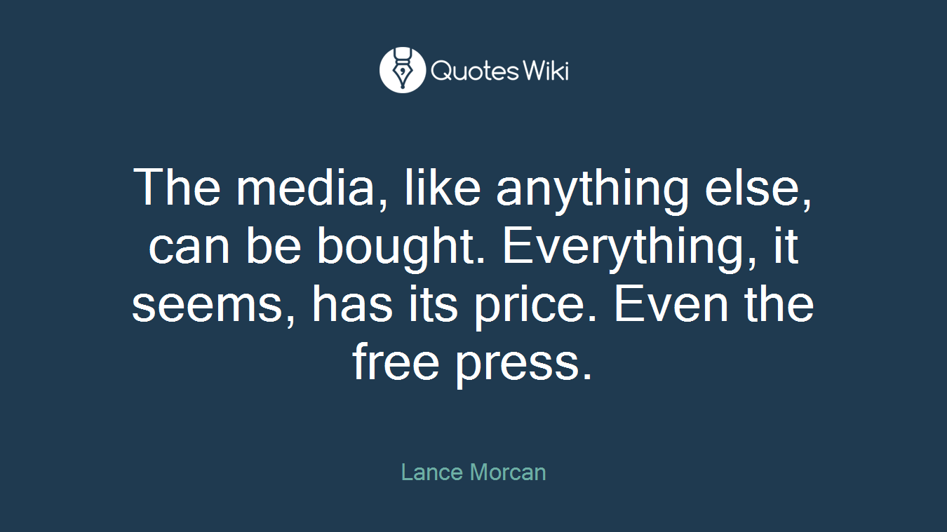 The media, like anything else, can be bought. Everything, it seems, has its price. Even the free press.