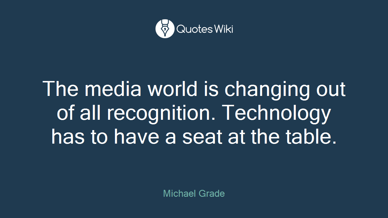 The media world is changing out of all recognition. Technology has to have a seat at the table.