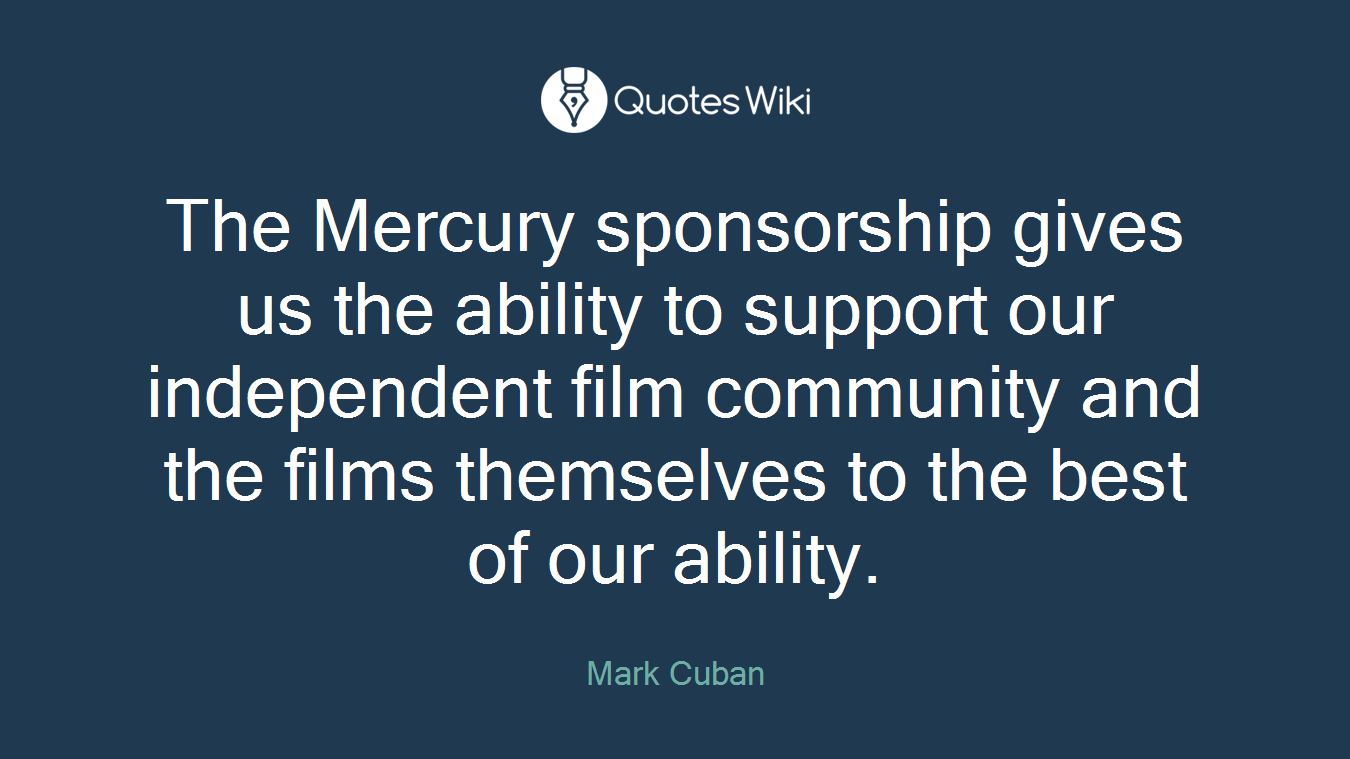 The Mercury sponsorship gives us the ability to support our independent film community and the films themselves to the best of our ability.