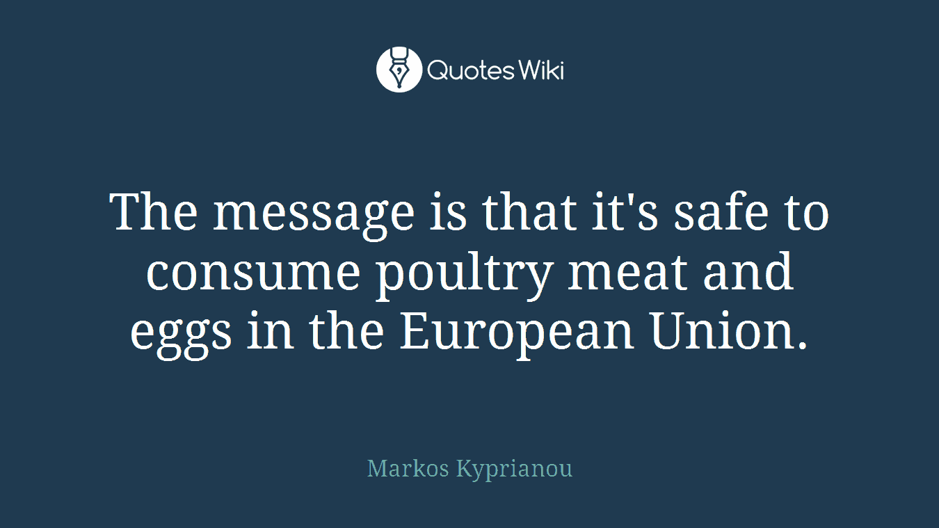 The message is that it's safe to consume poultry meat and eggs in the European Union.