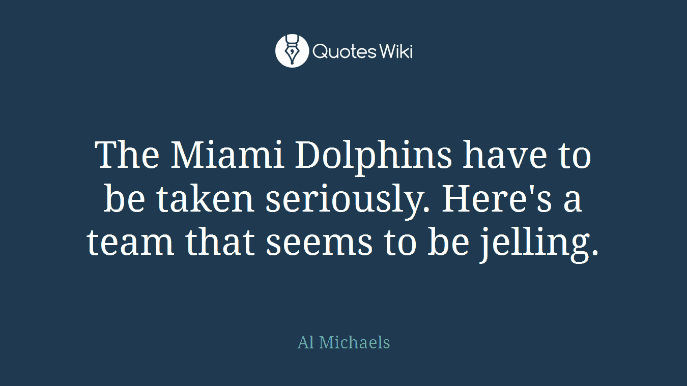 The Miami Dolphins have to be taken seriously. Here's a team that seems to be jelling.