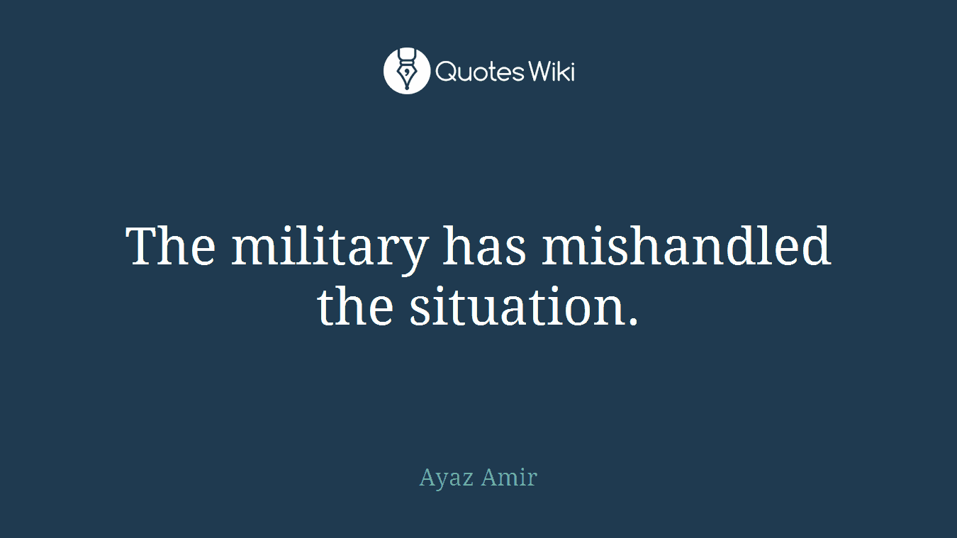 The military has mishandled the situation.
