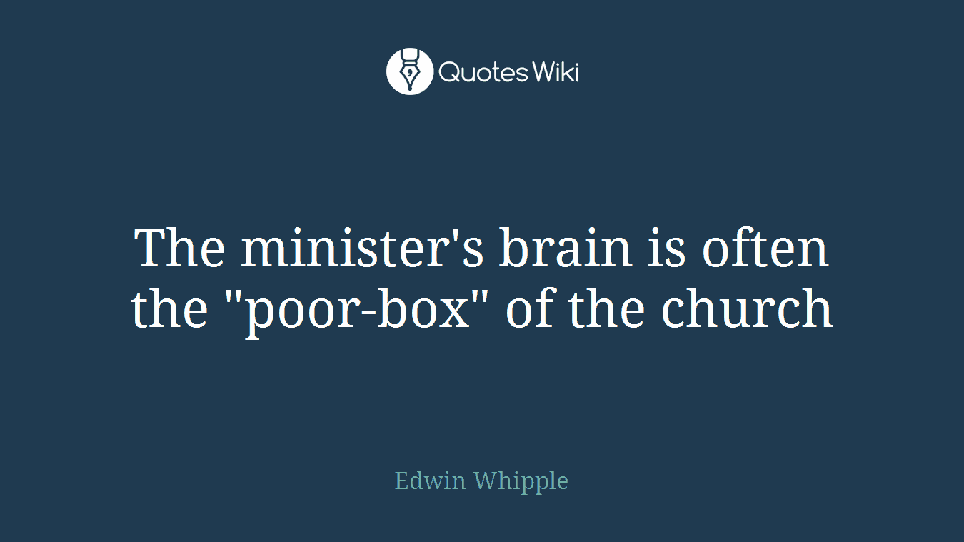 The minister's brain is often the "poor-box" of the church