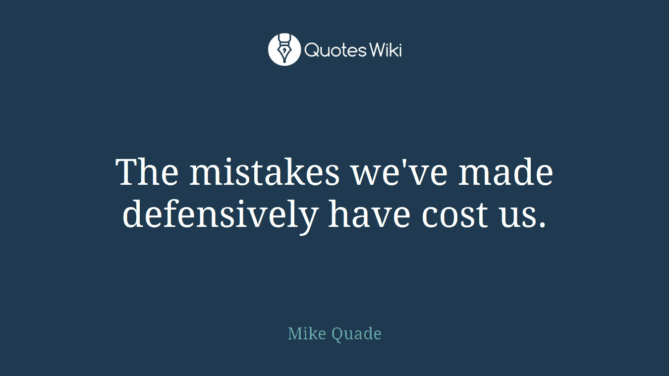 The mistakes we've made defensively have cost us.