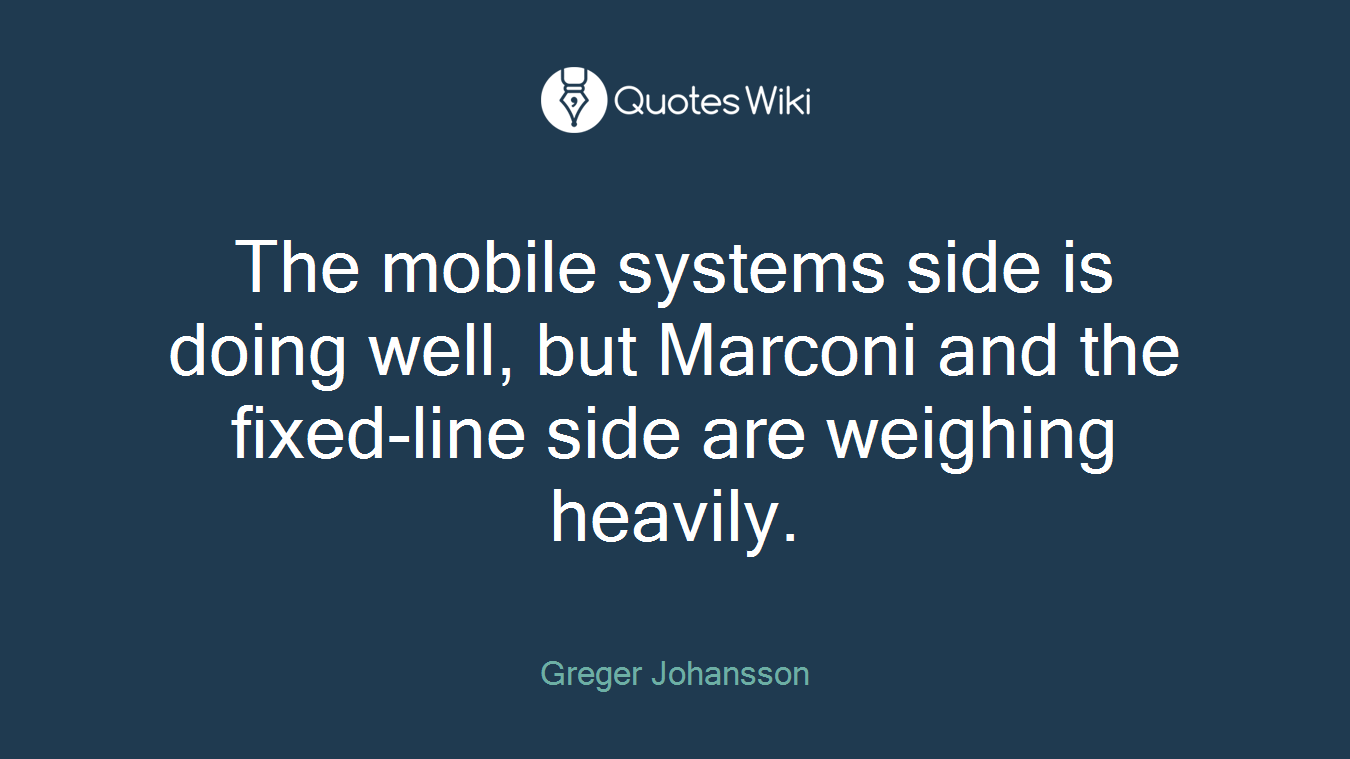 The mobile systems side is doing well, but Marconi and the fixed-line side are weighing heavily.